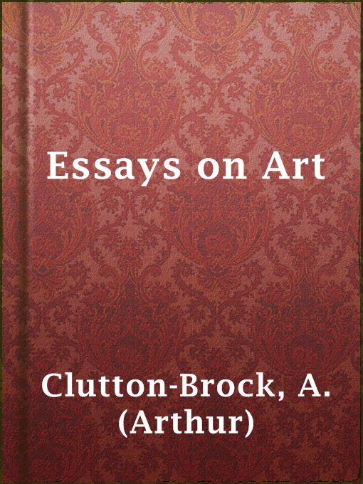 Title details for Essays on Art by A. (Arthur) Clutton-Brock - Available